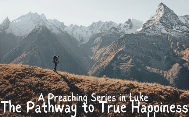 The Pathway to True Happiness - Luke